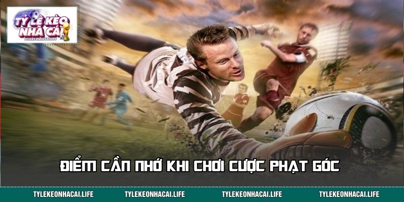 Điểm cần nhớ khi chơi cược phạt góc nâng cao hiệu quả