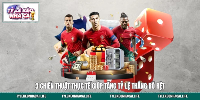 3 chiến thuật thực tế giúp tăng tỷ lệ thắng rõ rệt