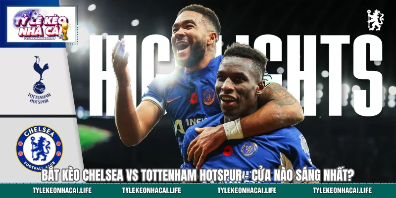 Hướng Dẫn Bắt Kèo Chelsea vs Tottenham Hotspur 19:15 19/05 