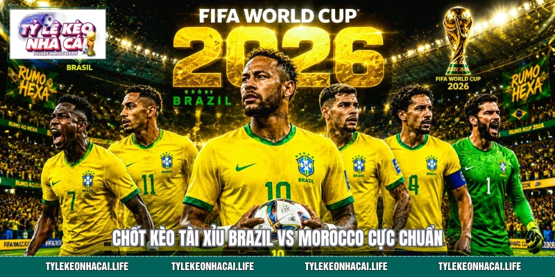 Chốt kèo tài xỉu Brazil vs Morocco cực chuẩn