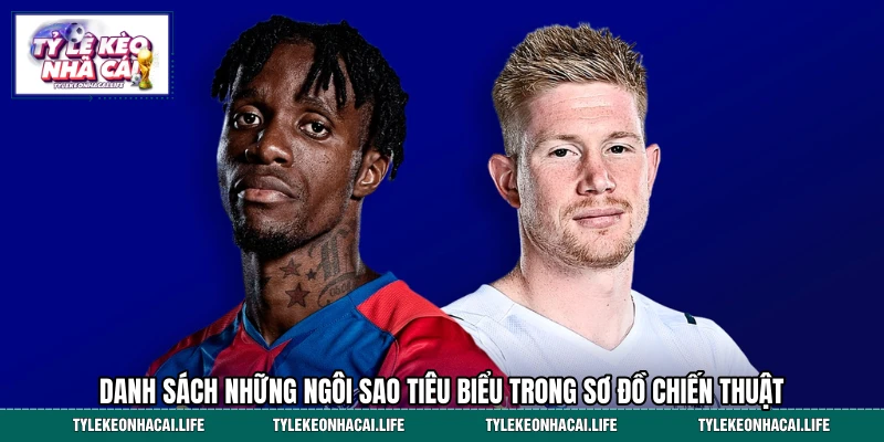 Danh sách những ngôi sao tiêu biểu trong sơ đồ chiến thuật