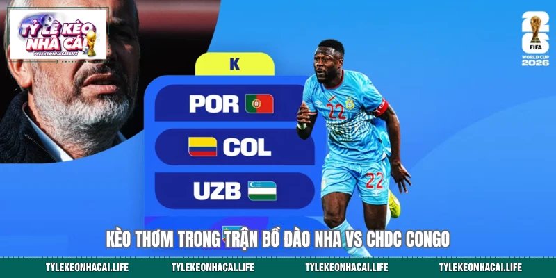 Kèo thơm trong trận Bồ Đào Nha vs CHDC Congo