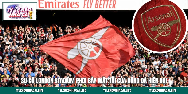 Sự cố London Stadium phơi bày mặt tối của bóng đá hiện đại