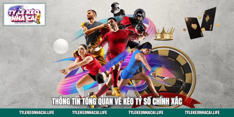 Thông tin tổng quan về kèo tỷ số chính xác