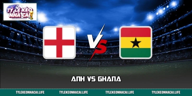 Tỷ Lệ Kèo Anh Vs Ghana World Cup 03:00 Ngày 24/06 Chuẩn