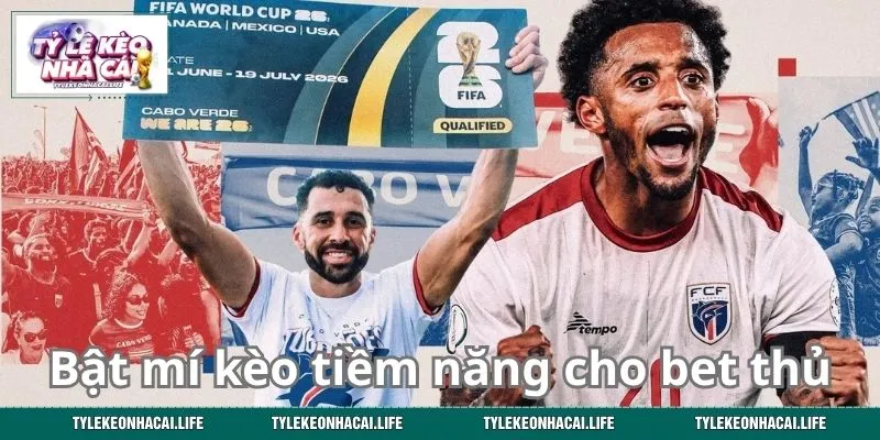 Bật mí kèo tiềm năng cho bet thủ