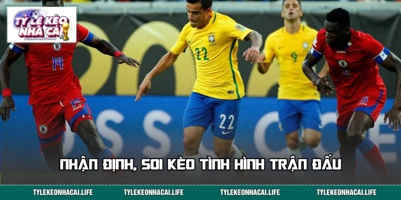 Soi kèo trận đấu hấp dẫn giữa Brazil và Haiti 07:30 20/06