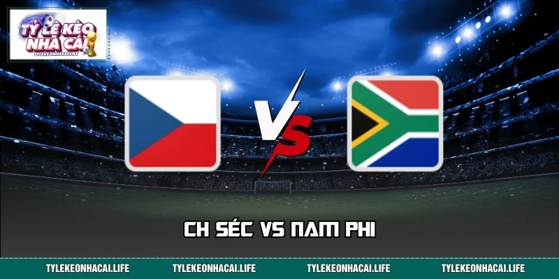 Dự Đoán Tỷ Số CH Séc Vs Nam Phi Lúc 23:00 18/06 World Cup