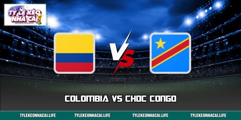 Nhận Định, Soi Kèo Colombia Vs CHDC Congo 09:00 24/06 WC