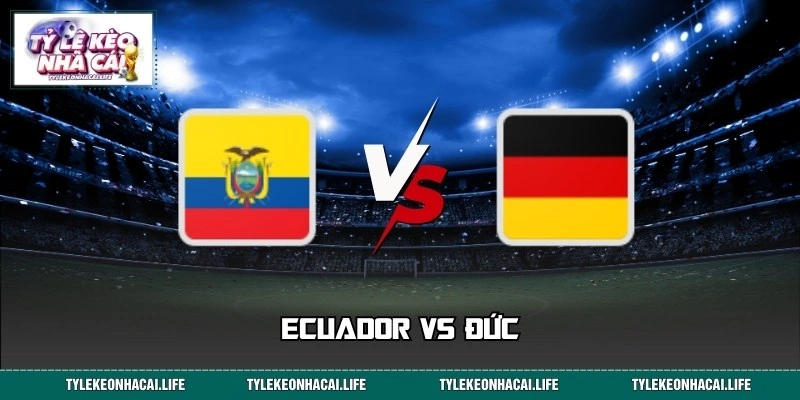 Ecuador Vs Đức Căng Thẳng Bảng A World Cup, 03:00 26/06