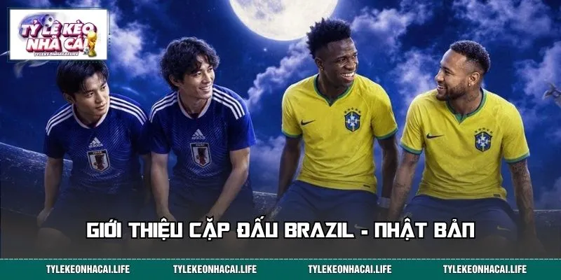 Giới thiệu cặp đấu Brazil - Nhật Bản