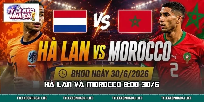 Hà Lan Và Morocco 8:00 30/6: Chuyên Gia Khuyên Chọn Cửa Nào?