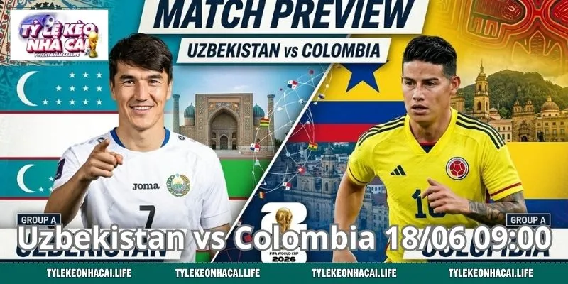 Hướng Dẫn Bắt Kèo Uzbekistan vs Colombia 18/06 09:00