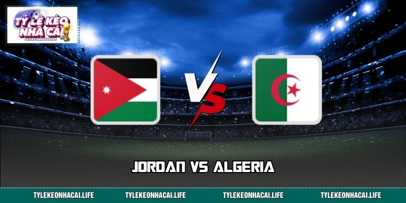 Phân Tích Trận Jordan Vs Algeria World Cup Ngày 23/06 10:00