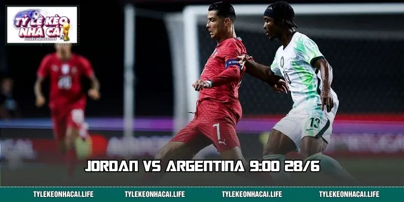 Jordan Vs Argentina 9:00 28/6: Dự Đoán Tỷ Số Và Kèo Hot