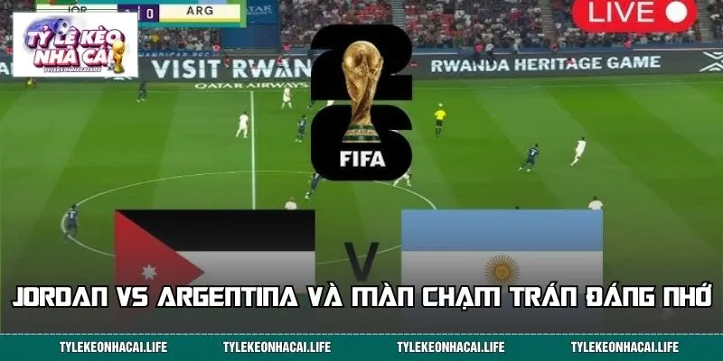 Jordan vs Argentina và màn chạm trán đáng nhớ
