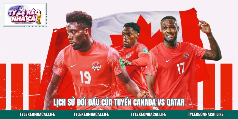 Lịch sử đối đầu của tuyển Canada vs Qatar 
