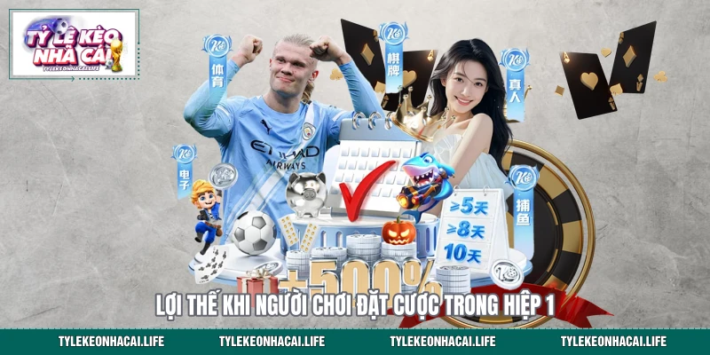 Lợi thế khi người chơi đặt cược trong hiệp 1