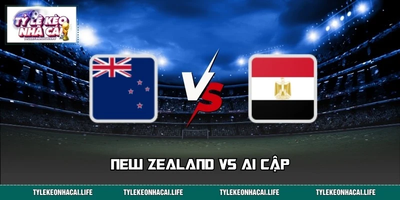 Dự Đoán Tỉ Số New Zealand Vs Ai Cập World Cup 22/06 08:00