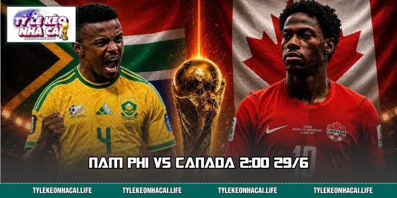 Nhận Định Nam Phi vs Canada 2:00 29/6: Kèo Nào Sáng Nhất?