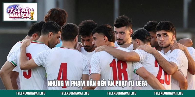 Những vi phạm dẫn đến án phạt từ UEFA