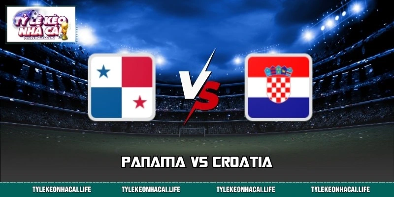 Dự Đoán Panama Vs Croatia 06:00 24/6 Đẳng Cấp World Cup 2026