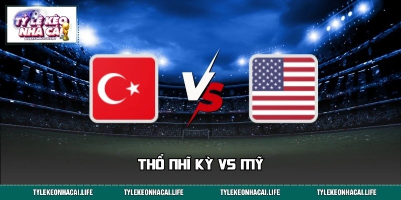 Dự Đoán Kết Quả Thổ Nhĩ Kỳ Vs Mỹ - World Cup 26/06 09:00