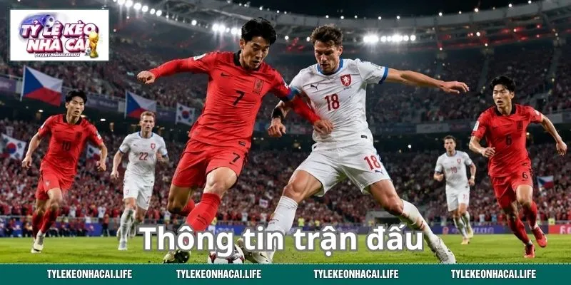 Thông tin trận đấu giữa tuyển Hàn Quốc và CH Séc