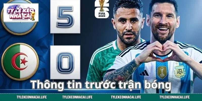 Giới thiệu thông tin trước trận Argentina vs Algeria