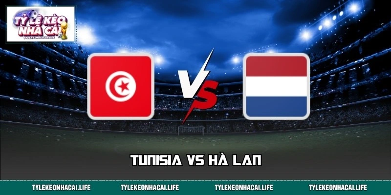 Dự Đoán Kết Quả Tunisia Vs Hà Lan World Cup Lúc 06:00, 26/06