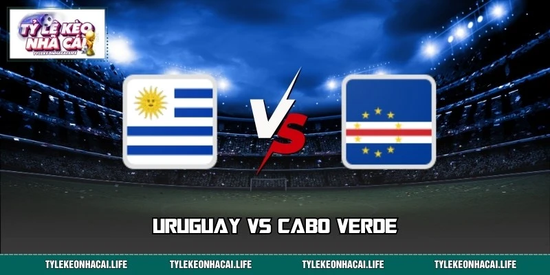 Dự Đoán Kèo World Cup 2026 Uruguay Vs Cabo Verde 05:00 22/06