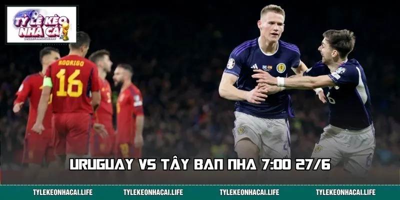 Uruguay vs Tây Ban Nha 7:00 27/6: Bắt Bài Nhà Cái, Chốt Kèo Chuẩn