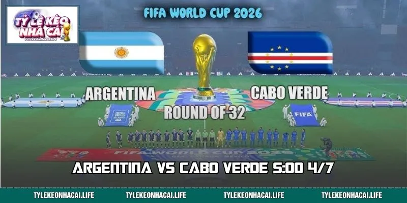 Argentina vs Cabo Verde 5:00 4/7: Soi Kèo WC 2026 Chuẩn Xác Nhất
