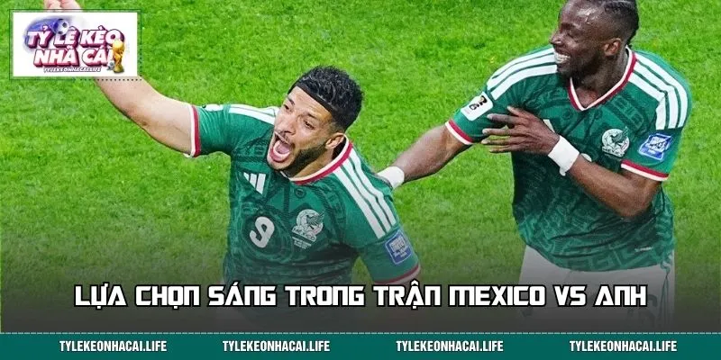 Chuyên gia chỉ ra lựa chọn sáng trong trận Mexico vs Anh