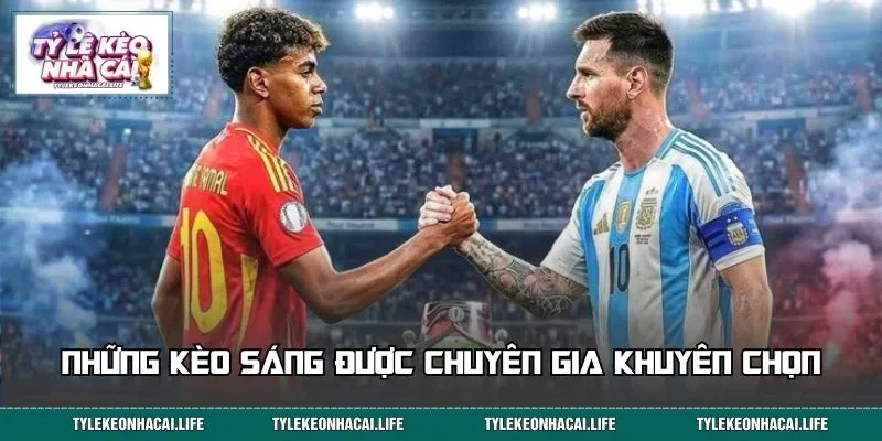 Những kèo sáng được chuyên gia khuyên chọn