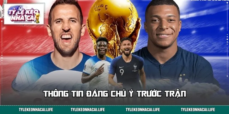 Thông tin đáng chú ý trước trận Pháp vs Anh