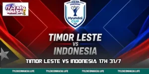 Timor Leste vs Indonesia: Màn So Tài Đáng Chờ Lúc 17h 31/7 