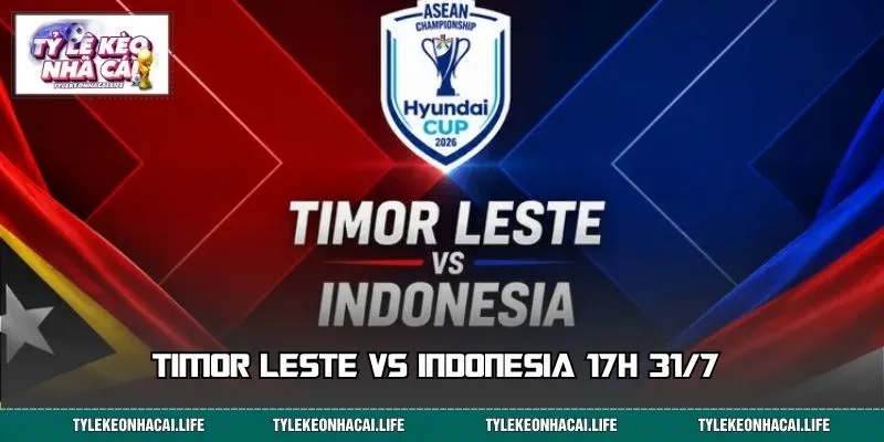 Timor Leste vs Indonesia: Màn So Tài Đáng Chờ Lúc 17h 31/7